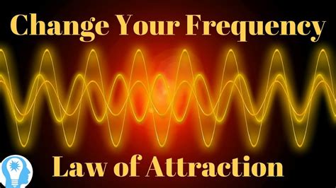 Change Your Frequency To Create Your Reality Activate Law Of Attraction