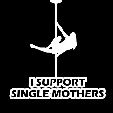 Funny Stripper Girl I Support Single Mothers 6 Vinyl