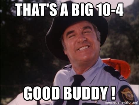 Thats A Big 10 4 Good Buddy Sheriff Roscoe P Coltrane Meme