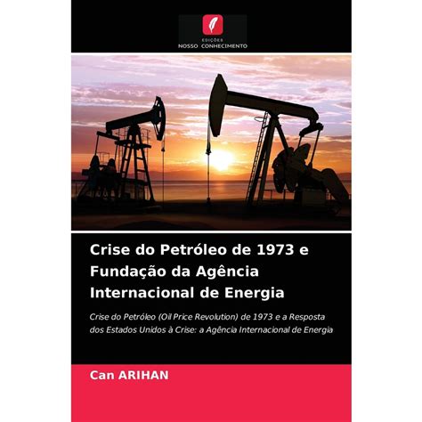 Crise Do Petróleo De 1973 E Fundação Da Agência Internacional De