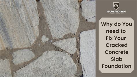 Why Do You Need To Fix Your Cracked Concrete Slab Foundation Guardian