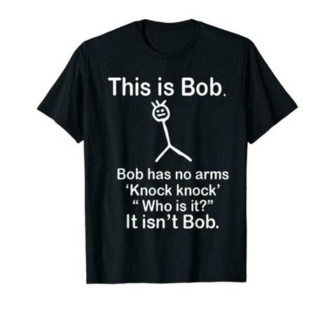 This Is Bob Bob Has No Arms Knock Knock It Isnt Bob Funny Meme Black T Shirt Ebay