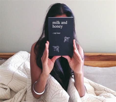 'milk and honey' takes readers through a journey of the most bitter moments in life and finds sweetness in them because there is sweetness everywhere if you are just willing to look. Rupi Kaur