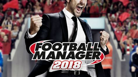 Participating digital and boxed copies. Football Manager 2018: Release date, devices, cost & new ...