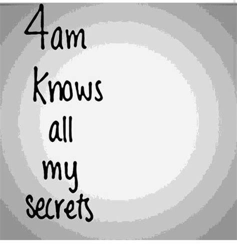 Pretty Much Tell Me About It 4am Knows All My Secrets Tell Me The