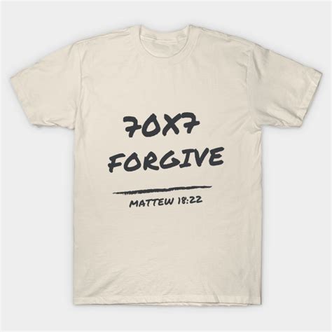 forgive seventy times seven 70x7 matthew 18 22 forgive seventy times seven t shirt teepublic