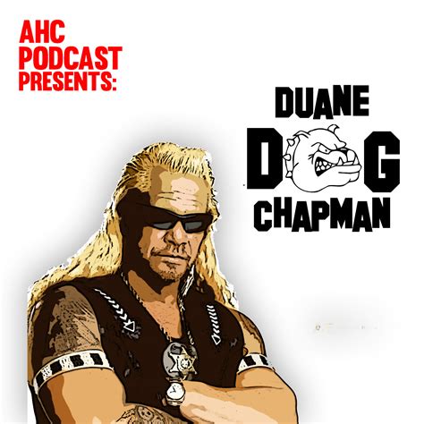 Duane Dog Chapman Dog The Bounty Hunter Ahc Podcast Podcast