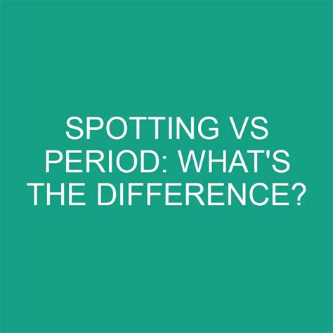 Spotting Vs Period Whats The Difference Differencess