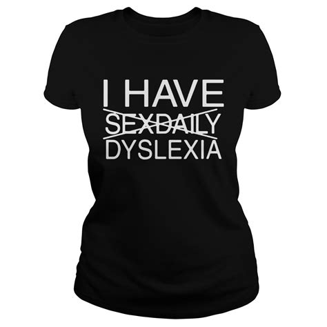 I Have Sexdaily Dyslexia Shirt Trend T Shirt Store Online