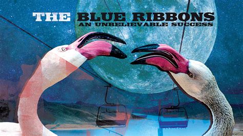 Review The Blue Ribbons — An Unbelievable Success Music Savage
