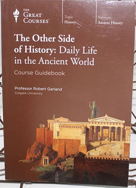 The Other Side Of History Daily Life In The Ancient World