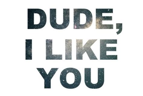 It was written by jepsen, jacob kasher hindlin, peter svensson, and steve damar; Dude I Like You Pictures, Photos, and Images for Facebook ...