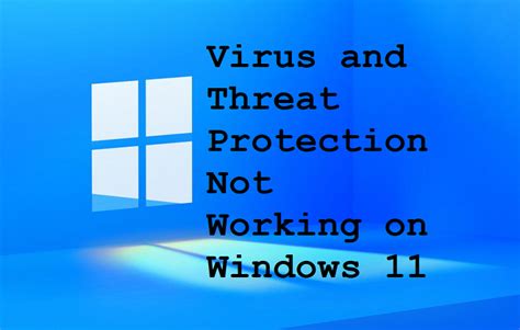 Virus And Threat Protection Not Working On Windows 11