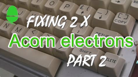 Fixing 2 X Acorn Electrons Part 2 YouTube