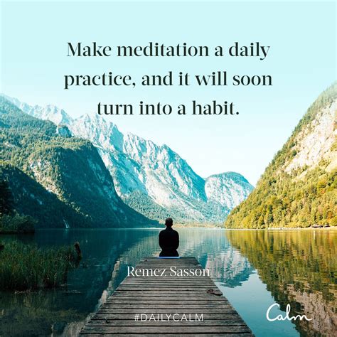 Daily Calm Quotes “make Meditation A Daily Practice And It Will Soon