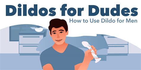 Dildos For Dudes How To Use Dildo For Men