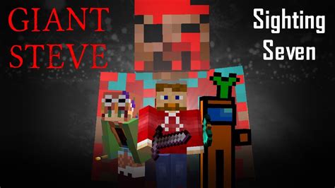 Giant Steve Sighting Seven Minecraft Creepypasta Youtube