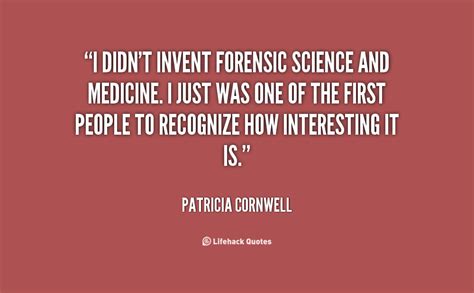 One of them told me that it was the development of forensic science, toxicology and especially the post. Forensic Fun Quotes. QuotesGram