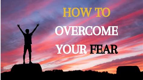 How To Overcome Your Fear Youtube