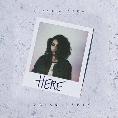 Here is alessia cara's first single, released prior to her 2015 ep, four pink walls. Alessia Cara - Here (Lucian Remix) :: Indie Shuffle