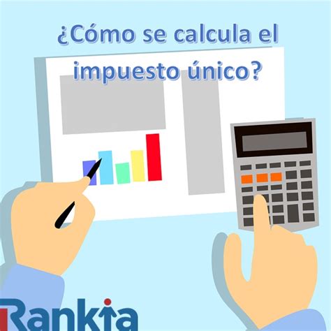 ¿cómo Se Calcula El Impuesto único Rankia