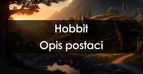 Hobbit opis postaci charakterystyka bohaterów cechy