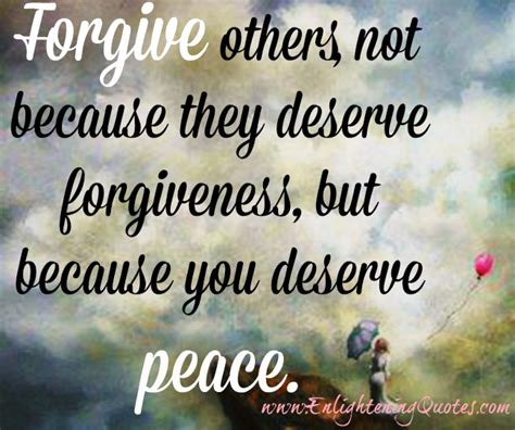 Forgive Others Because You Deserve Peace Enlightening Quotes