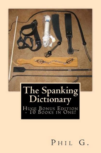 The Spanking Dictionary Huge Bonus Edition 10 Books In One By Phil G Paperback Barnes
