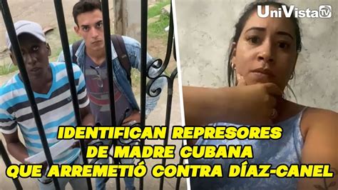 Identifican Represores De Madre Cubana Que Arremetió Contra Díaz Canel