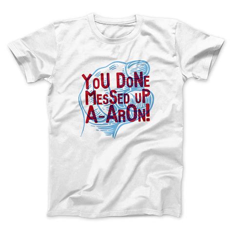You Done Messed Up A Aron Menunisex T Shirt Famous Irl