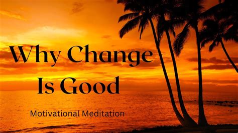Why Change Is Good Dealing With Change Adapting To Changes Motivational