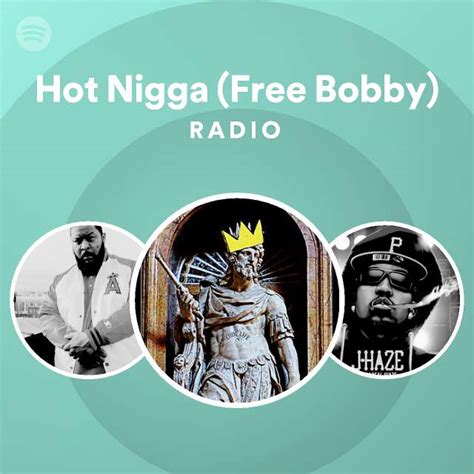 Hot Nigga Free Bobby Radio Playlist By Spotify Spotify