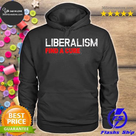 365inlovestore Liberalism Find A Cure Funny Anti Liberal Shirt