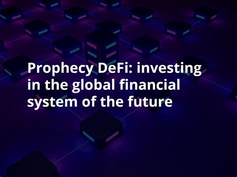 Prophecy Defi Investing In The Global Financial System Of The Future