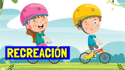 ¿qué Es La RecreaciÓn Y Cuáles Son Sus Características Con Ejemplos🚴