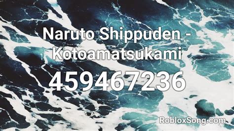 Naruto Shippuden Kotoamatsukami Roblox Id Roblox Music Codes
