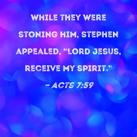 Acts 759 While They Were Stoning Him Stephen Appealed Lord Jesus
