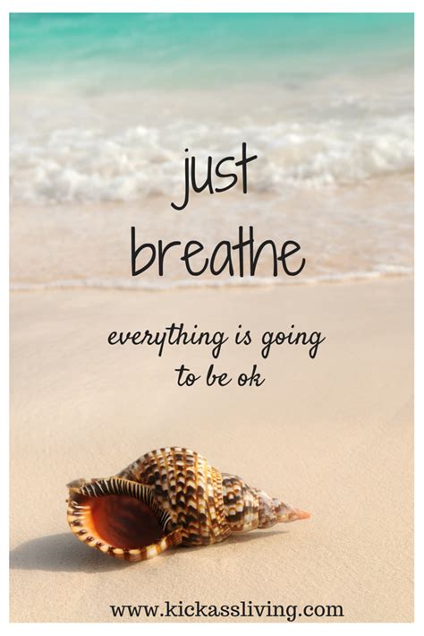 Just Breatheeverything Is Going To Be Ok Kickasslivingcom