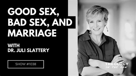 Good Sex Bad Sex And Marriage Dr Juli Slattery Youtube