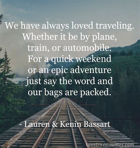 We Have Always Loved Traveling Whether It Be By Plane Train Or