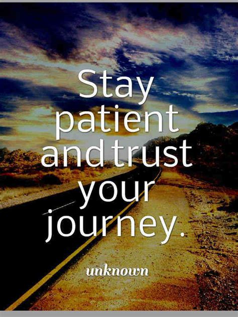 Be Patient And Trust Your Journey 101 Quotes