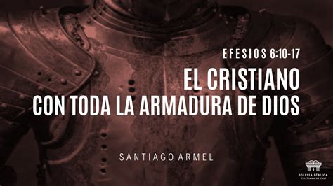 El Cristiano Con Toda La Armadura De Dios Efesios 610 17 Santiago