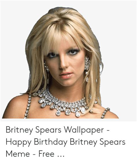 Britney Spears Wallpaper Happy Birthday Britney Spears Meme Free Birthday Meme On Meme