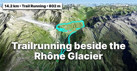 Trailrunning Beside The Rhône Glacier Outdoor Map And Guide Fatmap