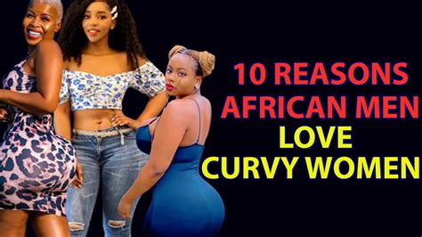 Reasons Why African Men Love Curvy Women Youtube