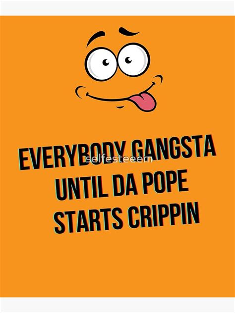 Everybody Gangsta Until Da Pope Starts Crippin Funny Meme Poster For