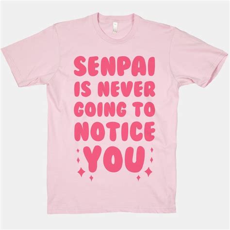 Senpai Is Never Going To Notice You T Shirts Lookhuman Kawaii