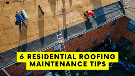 6 Residential Roofing Maintenance Tips Construction How