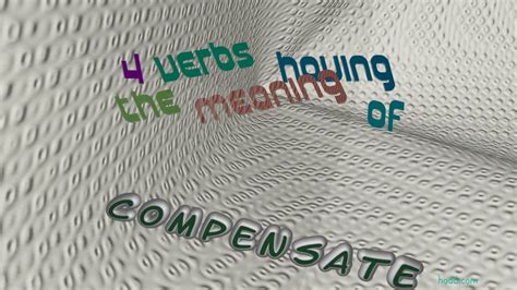 Compensate 4 Verbs Which Are Synonym To Compensate Sentence Examples