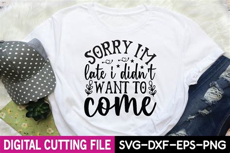 Sorry Im Late I Didnt Want To Come Svg Graphic By Craftstore